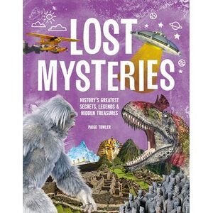 Lost Mysteries: Secrets, Legends & Treasures of the Past -- Paige Towler